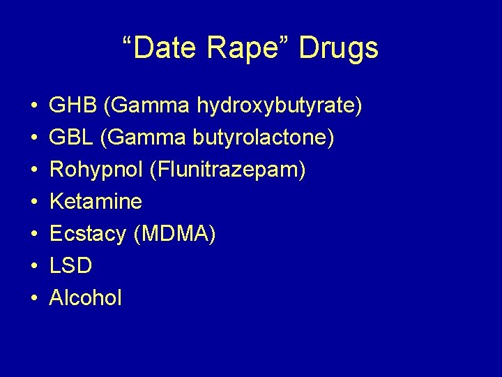 “Date Rape” Drugs • • GHB (Gamma hydroxybutyrate) GBL (Gamma butyrolactone) Rohypnol (Flunitrazepam) Ketamine