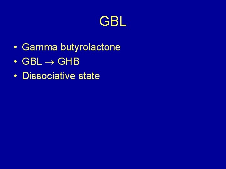 GBL • Gamma butyrolactone • GBL GHB • Dissociative state 