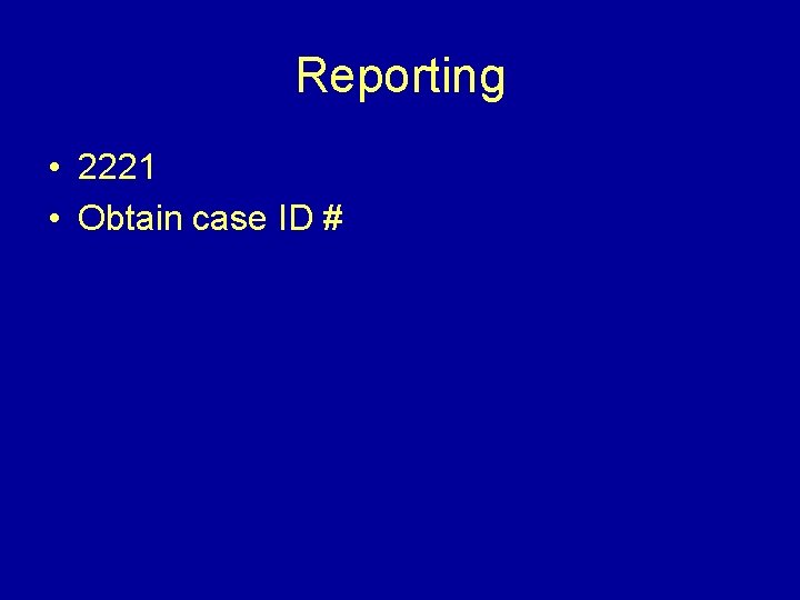Reporting • 2221 • Obtain case ID # 