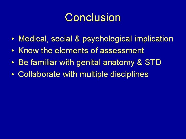 Conclusion • • Medical, social & psychological implication Know the elements of assessment Be