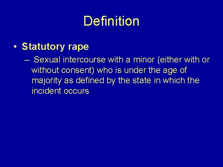 Definition • Statutory rape – Sexual intercourse with a minor (either with or without