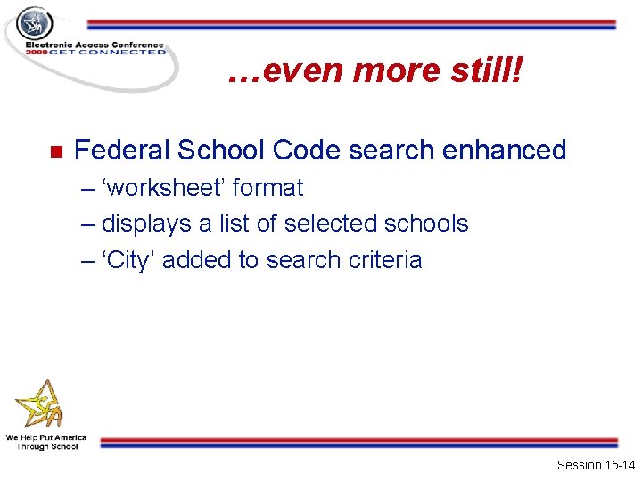 …even more still! n Federal School Code search enhanced – ‘worksheet’ format – displays