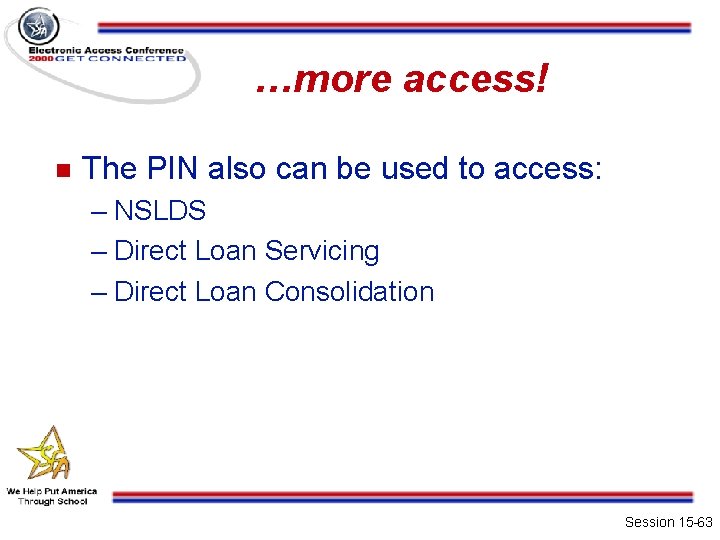 …more access! n The PIN also can be used to access: – NSLDS –