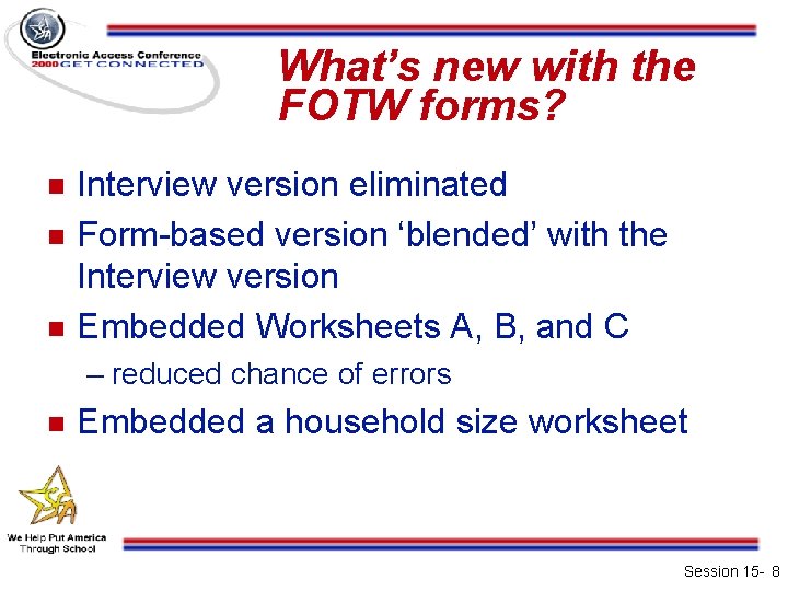What’s new with the FOTW forms? n n n Interview version eliminated Form-based version