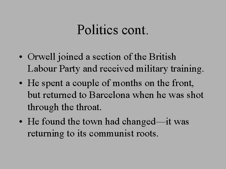 Politics cont. • Orwell joined a section of the British Labour Party and received