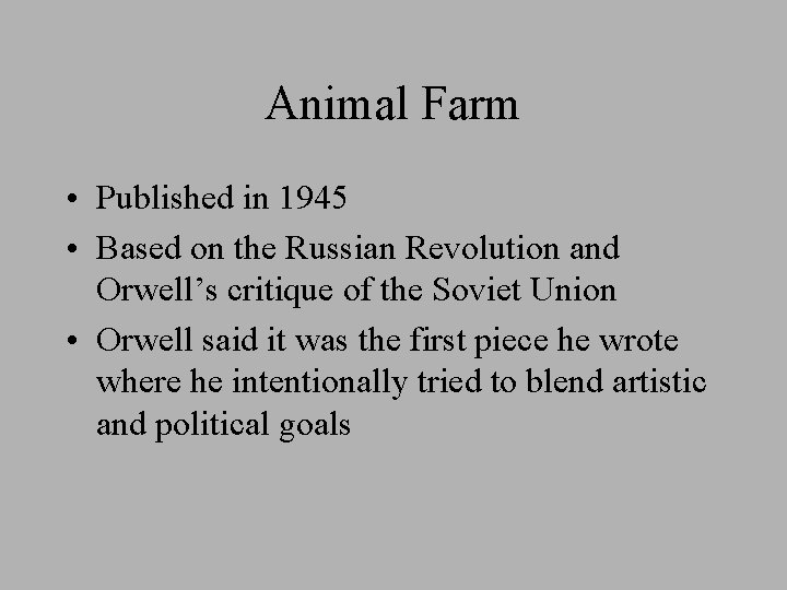 Animal Farm • Published in 1945 • Based on the Russian Revolution and Orwell’s