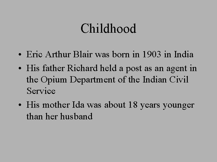 Childhood • Eric Arthur Blair was born in 1903 in India • His father