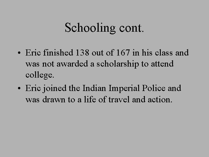 Schooling cont. • Eric finished 138 out of 167 in his class and was