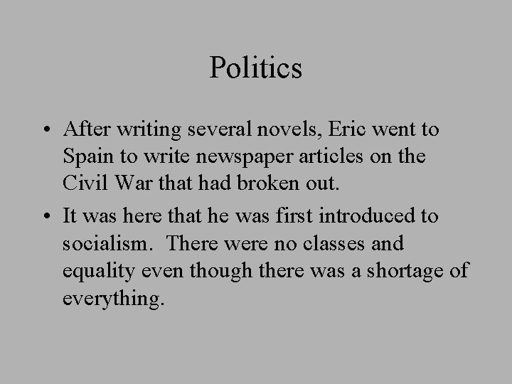 Politics • After writing several novels, Eric went to Spain to write newspaper articles