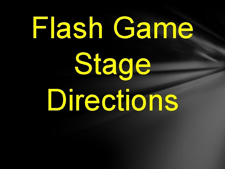 Flash Game Stage Directions Flash Game Stage Directions