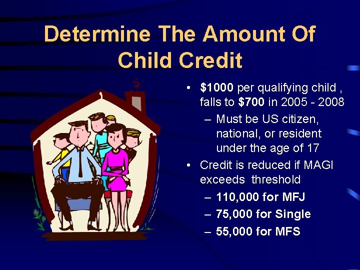 Determine The Amount Of Child Credit • $1000 per qualifying child , falls to
