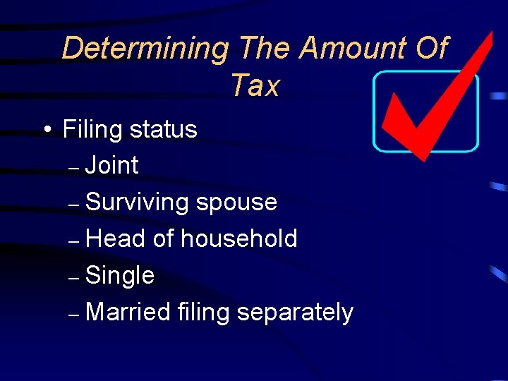Determining The Amount Of Tax • Filing status – Joint – Surviving spouse –