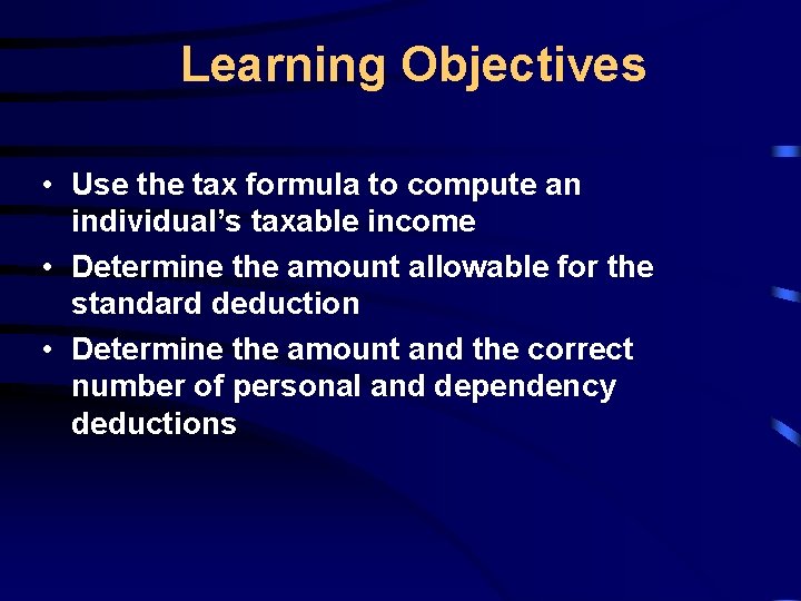 Learning Objectives • Use the tax formula to compute an individual’s taxable income •