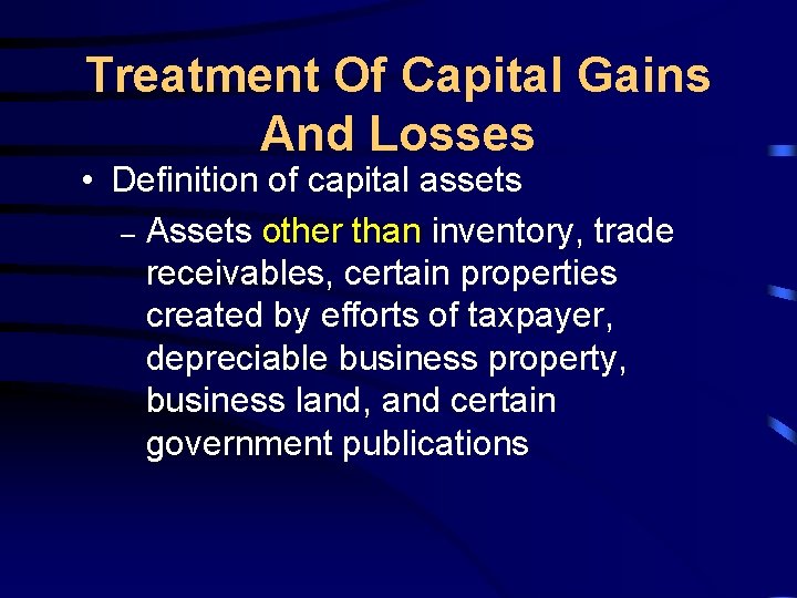 Treatment Of Capital Gains And Losses • Definition of capital assets – Assets other