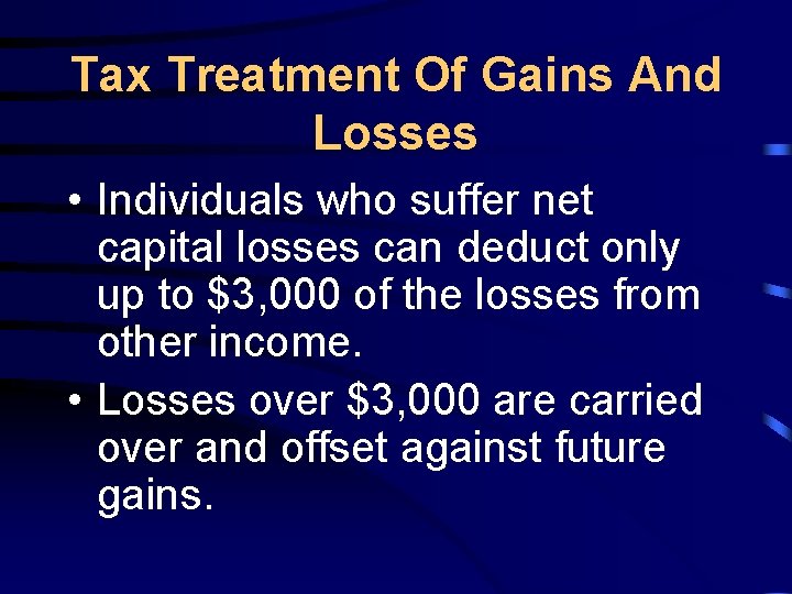 Tax Treatment Of Gains And Losses • Individuals who suffer net capital losses can