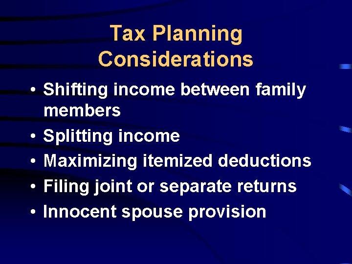 Tax Planning Considerations • Shifting income between family members • Splitting income • Maximizing