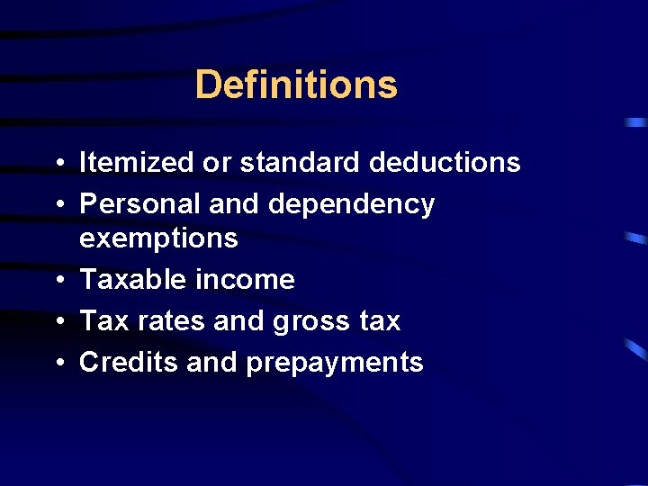 Definitions • Itemized or standard deductions • Personal and dependency exemptions • Taxable income