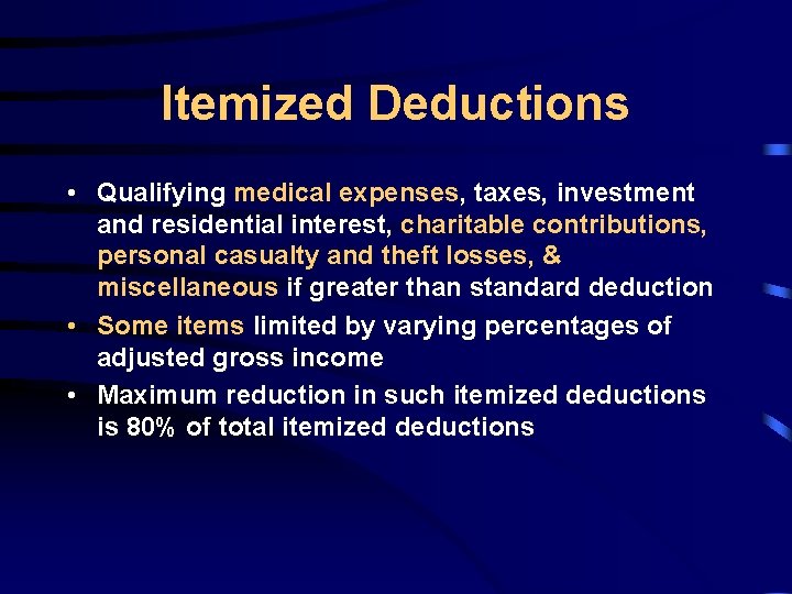 Itemized Deductions • Qualifying medical expenses, taxes, investment and residential interest, charitable contributions, personal