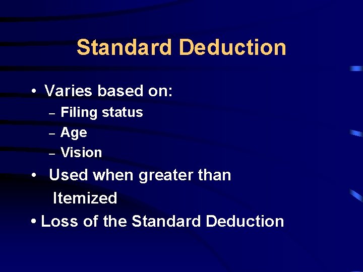 Standard Deduction • Varies based on: – – – Filing status Age Vision •