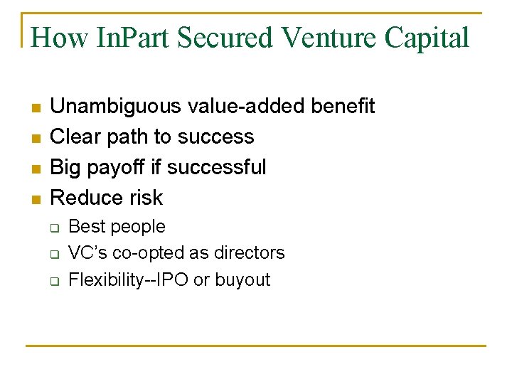 How In. Part Secured Venture Capital n n Unambiguous value-added benefit Clear path to