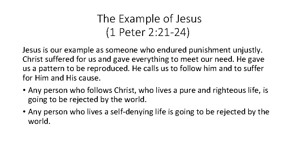 The Example of Jesus (1 Peter 2: 21 -24) Jesus is our example as