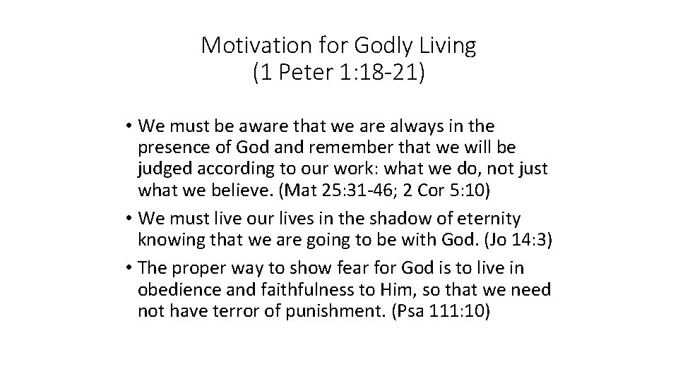 Motivation for Godly Living (1 Peter 1: 18 -21) • We must be aware