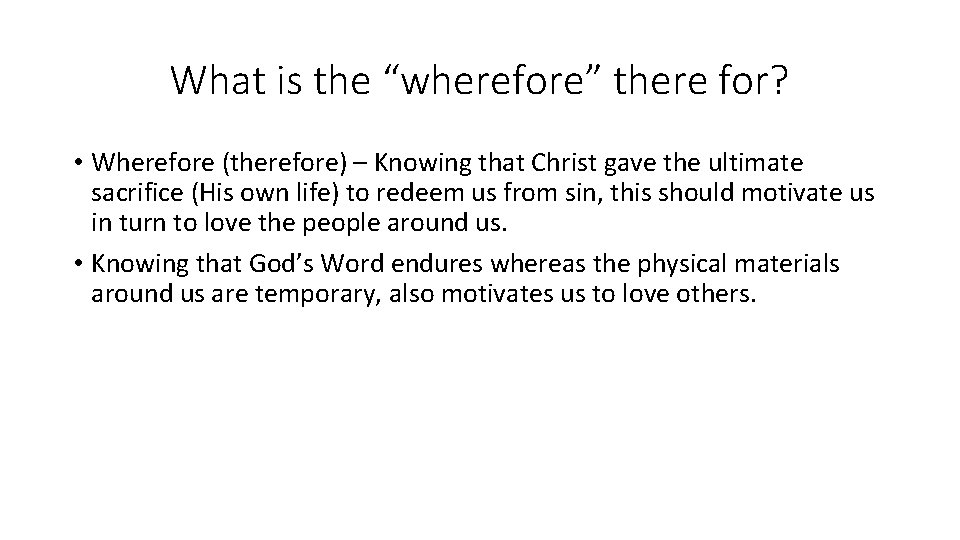 What is the “wherefore” there for? • Wherefore (therefore) – Knowing that Christ gave