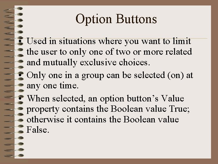 Option Buttons • Used in situations where you want to limit the user to