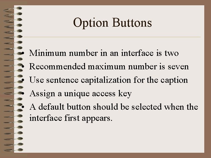 Option Buttons • • • Minimum number in an interface is two Recommended maximum