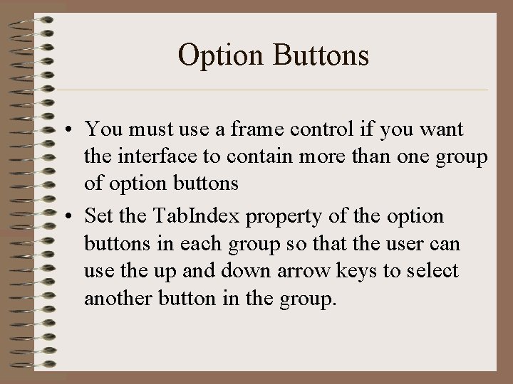 Option Buttons • You must use a frame control if you want the interface