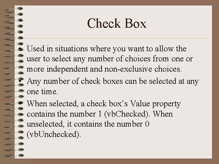 Check Box • Used in situations where you want to allow the user to