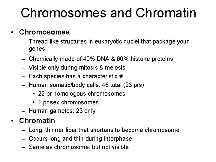 Chromosomes and Chromatin • Chromosomes – Thread-like structures in eukaryotic nuclei that package your