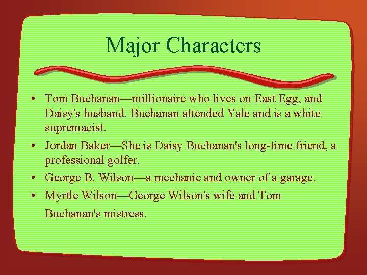 Major Characters • Tom Buchanan—millionaire who lives on East Egg, and Daisy's husband. Buchanan