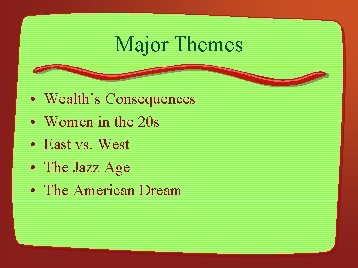 Major Themes • • • Wealth’s Consequences Women in the 20 s East vs.