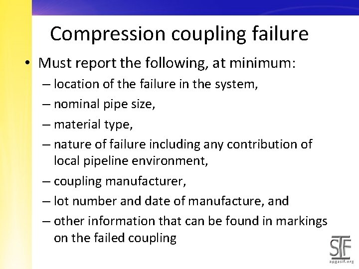 Compression coupling failure • Must report the following, at minimum: – location of the