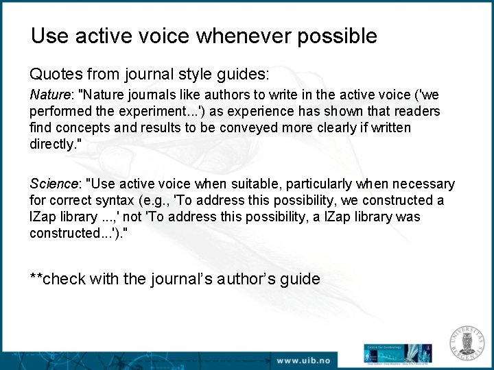 Use active voice whenever possible Quotes from journal style guides: Nature: "Nature journals like