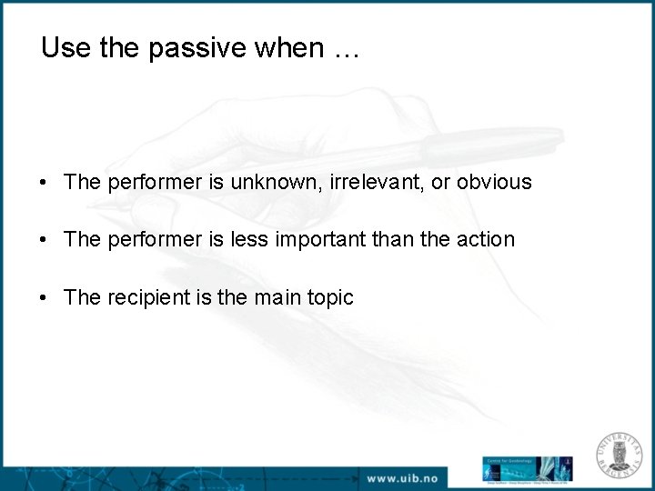 Use the passive when … • The performer is unknown, irrelevant, or obvious •