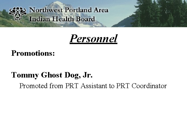 Personnel Promotions: Tommy Ghost Dog, Jr. Promoted from PRT Assistant to PRT Coordinator 