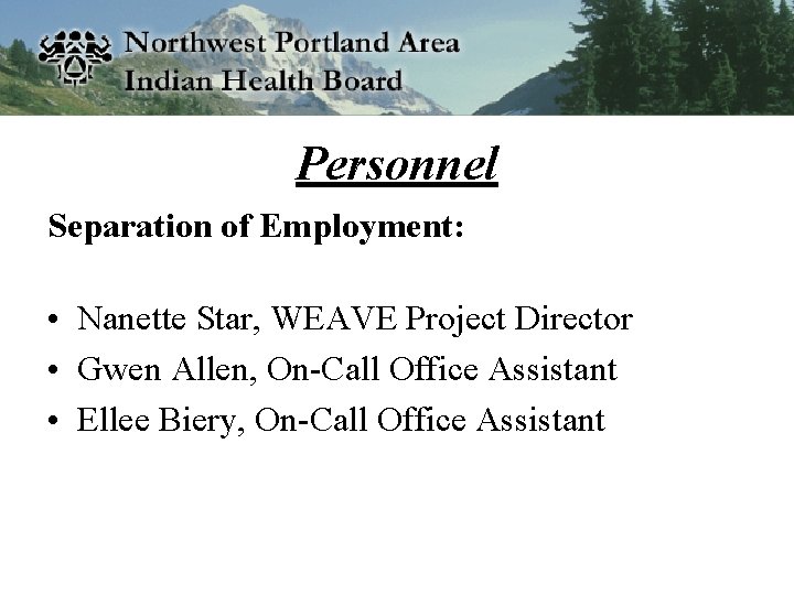 Personnel Separation of Employment: • Nanette Star, WEAVE Project Director • Gwen Allen, On-Call