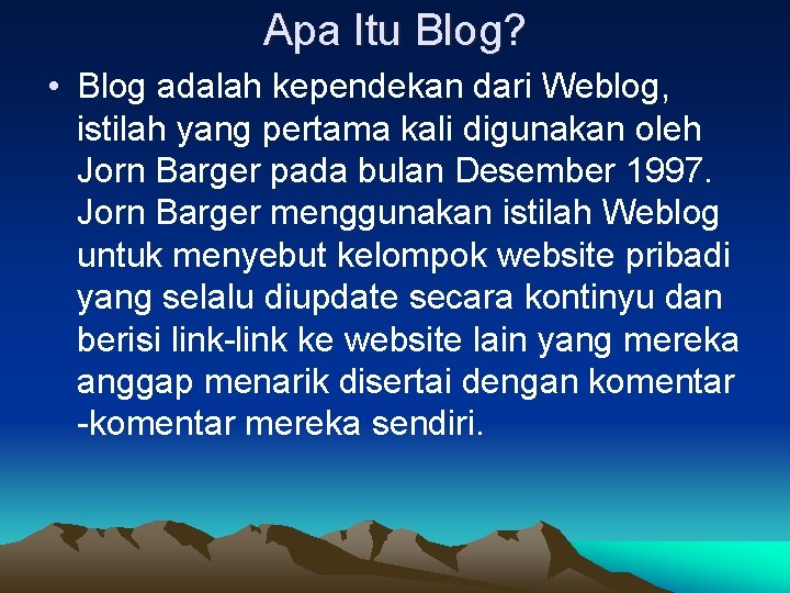 Apa Itu Blog? • Blog adalah kependekan dari Weblog, istilah yang pertama kali digunakan