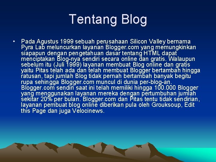 Tentang Blog • Pada Agustus 1999 sebuah perusahaan Silicon Valley bernama Pyra Lab meluncurkan