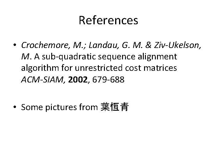 References • Crochemore, M. ; Landau, G. M. & Ziv-Ukelson, M. A sub-quadratic sequence