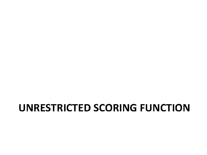 UNRESTRICTED SCORING FUNCTION 