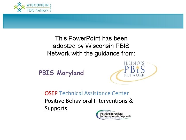 This Power. Point has been adopted by Wisconsin PBIS Network with the guidance from: This Power. Point has been adopted by Wisconsin PBIS Network with the guidance from:
