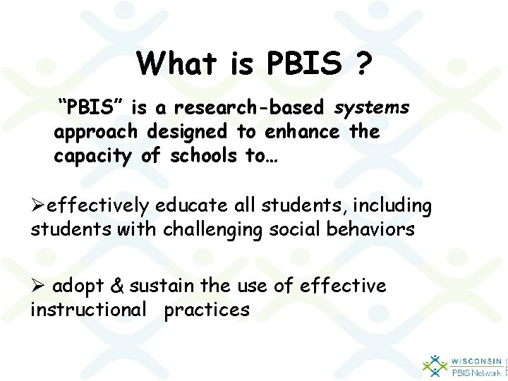 What is PBIS ? “PBIS” is a research-based systems approach designed to enhance the What is PBIS ? “PBIS” is a research-based systems approach designed to enhance the