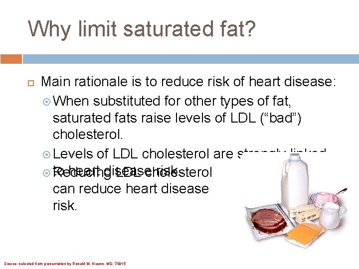 Why limit saturated fat? Main rationale is to reduce risk of heart disease: When