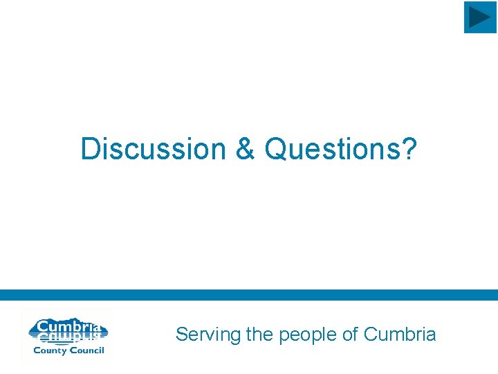 Discussion & Questions? Serving the people of Cumbria 