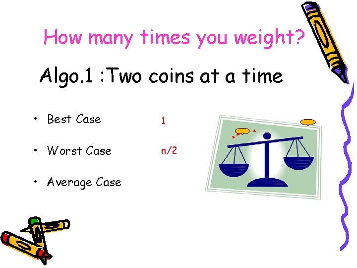 How many times you weight? Algo. 1 : Two coins at a time •
