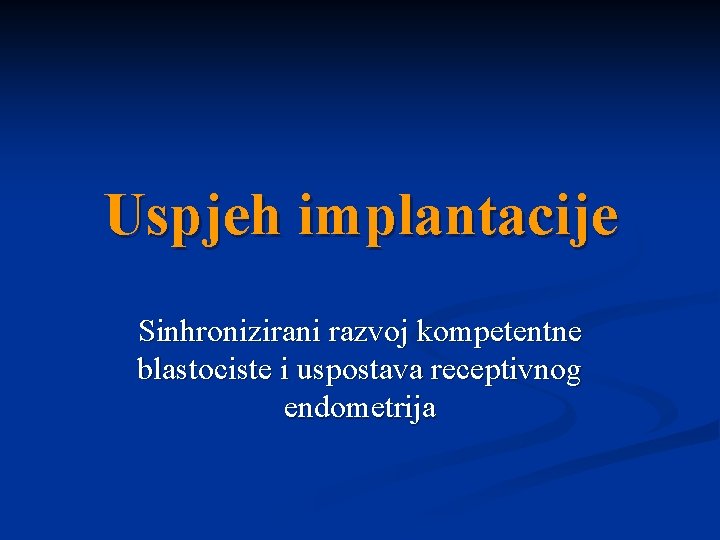 Uspjeh implantacije Sinhronizirani razvoj kompetentne blastociste i uspostava receptivnog endometrija 