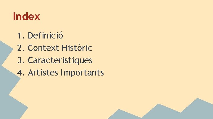 Index 1. 2. 3. 4. Definició Context Històric Caracteristiques Artistes Importants 